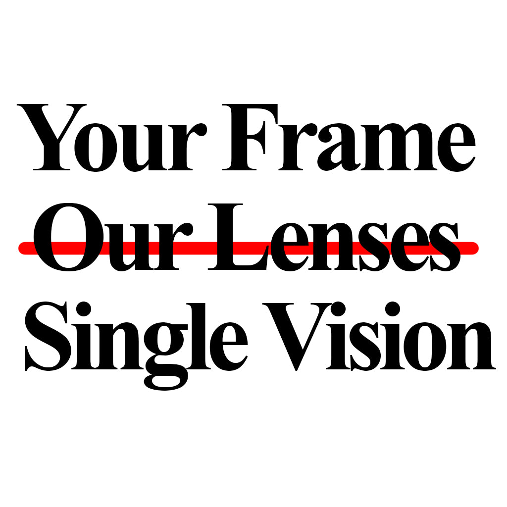 Your frame Our lenses (Single Vision Lenses)